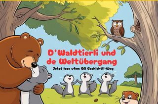 Gschichtli Weg - D’Waldtierli und de Weltübergang